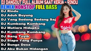 DJ DANGDUT NONSTOP FULL ALBUM - REMIX TERBAIK FULL BASS ENAK DIDENGAR SAMBIL KERJA