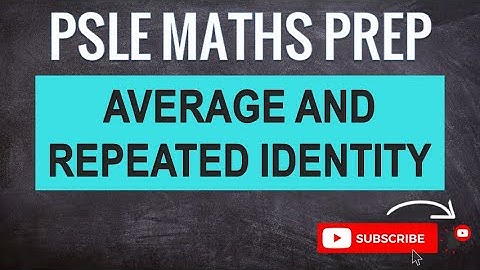 Average and Repeated Identity | Learn Problem Sums | PSLE MATHS PREP