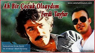 Ah Bir Çocuk Olsaydım l Ercan Baydı l Ferdi Tayfur Şarkıları Resimi