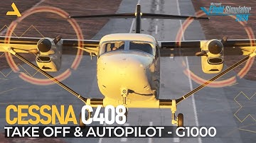 Take Off & Autopilot Tutorial for Cessna C408 with Garmin G1000 in MSFS 2024 | A Beginners Guide