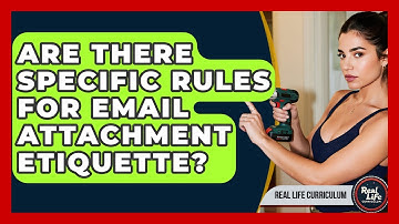 Are There Specific Rules For Email Attachment Etiquette? - Real Life Curriculum