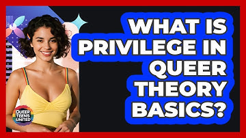 What Is Privilege In Queer Theory Basics? - Queer Teens United