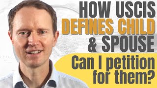 How Does USCIS Define my Spouse and Child and Can I Petition for Them?