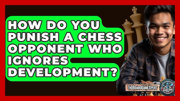 How Do You Punish A Chess Opponent Who Ignores Development? - The Board Game Xpert