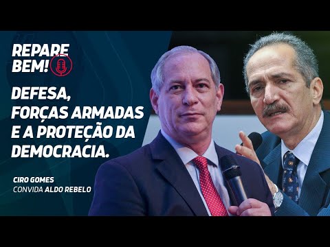 #RepareBem: Defesa, Forças Armadas e a proteção da Democracia. Ciro conversa com Aldo Rebelo