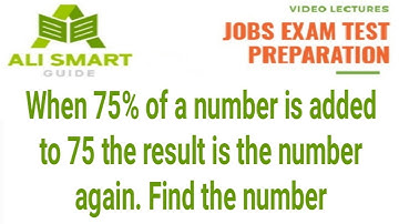 When 75% of a number is added to 75 the result is the number again find the number?