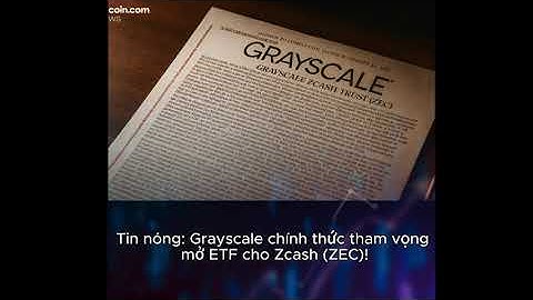 Grayscale đệ đơn S3 cho ETF Zcash!