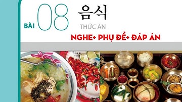 [FILE NGHE TIẾNG HÀN SƠ CẤP 1] BÀI 8 : 음식( món ăn)  có đáp án #luyennghetiengHan