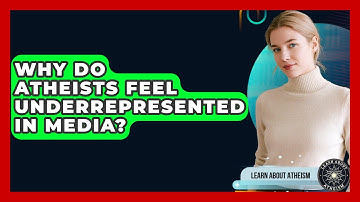 Why Do Atheists Feel Underrepresented In Media? - Learn About Atheism