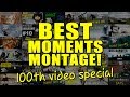 BEST MOMENTS MONTAGE! - 100th Video Special