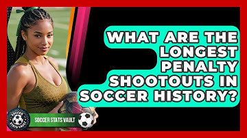 What Are The Longest Penalty Shootouts In Soccer History? - Soccer Stats Vault