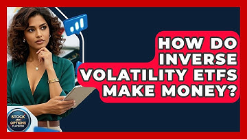 How Do Inverse Volatility ETFs Make Money? - Stock and Options Playbook