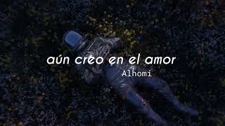 ALHOMÍ - Aún Creo en el Amor (Official Audio)