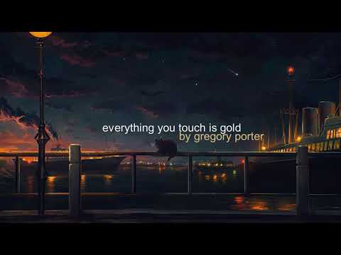 everything you touch is gold — gregory porter (slowed + reverb)