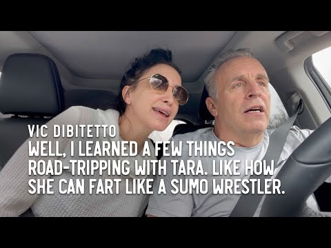 Well, I learned a few things road-tripping with Tara. Like how she can fart like a sumo wrestler.