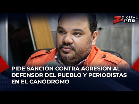 Jesús Nova pide sanción contra agresión al Defensor del Pueblo y periodistas en el Canódromo