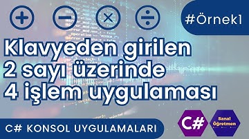 C# Konsol - #Örnek1 - Klavyeden girilen 2 sayı üzerinde 4 işlem uygulaması