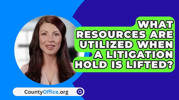 What Resources Are Utilized When A Litigation Hold Is Lifted? - CountyOffice.org
