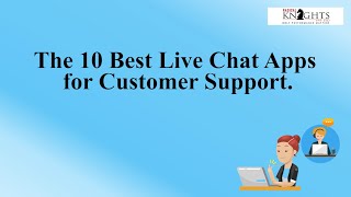 The 10 Best Live Chat Apps for Customer Support.