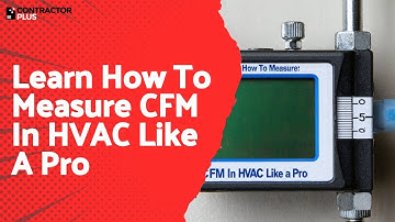 Learn How To Measure CFM In HVAC Like A Pro