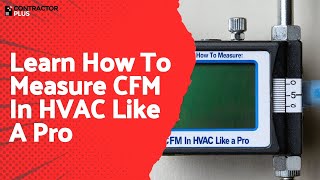 Learn How To Measure CFM In HVAC Like A Pro
