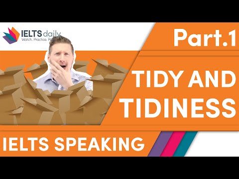 TIDY / TIDINESS — IELTS Speaking Part 1 — Recent Question — IELTS ideas - Chris and Jay