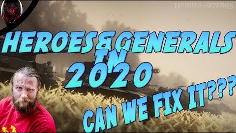 HEROES AND GENERALS IN 2020 | CAN WE FIX IT???