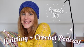 100• I Finished the Crochet Dress! Episode 100 Celebrations  Crochet and Knitting Podcast