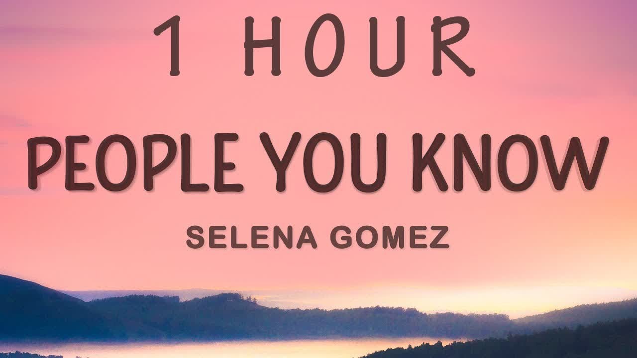 [ 1 HOUR ] Selena Gomez - People You Know (Lyrics)