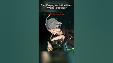 Can Keqing and Alhaitham Work Together?