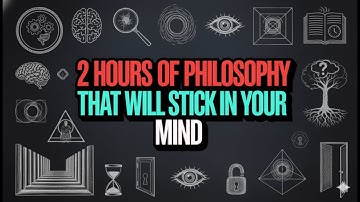 2 Hours of Philosophy That Will Stick in Your Mind