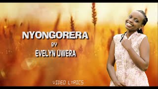 NYONGORERA BY EVELYN UWERA video lyrics