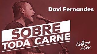 Sobre Toda Carne - Davi Fernandes & Cultura do Céu chords