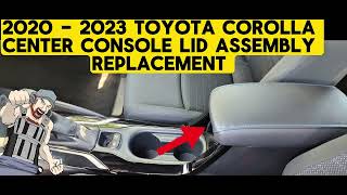 2020 - 2023 TOYOTA COROLLA CENTER CONSOLE LID ASSEMBLY REPLACEMENT TUTORIAL | 2020 2021 2022 2023