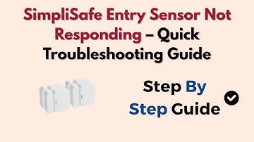 SimpliSafe Entry Sensor Not Responding – Quick Troubleshooting Guide