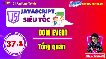 37.1 DOM Event Là Gì Giới Thiệu Các Sự Kiện Phổ Biến - Tổng quan về DOM EVENT javascript