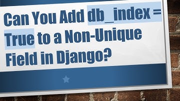 Can You Add db_index = True to a Non-Unique Field in Django?