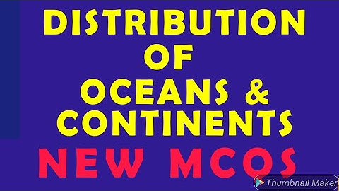 DISTRIBUTION OF OCEANS AND CONTINENTS-MULTIPLE CHOICE QUESTIONS| OBJECTIVE TYPE QUESTIONS|