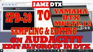 SPD-20 to Yamaha DTX Multi 12 SAMPLING EDITING on AUDACITY. Edit ALTGROUP on DTX. By SAMZ DTX.