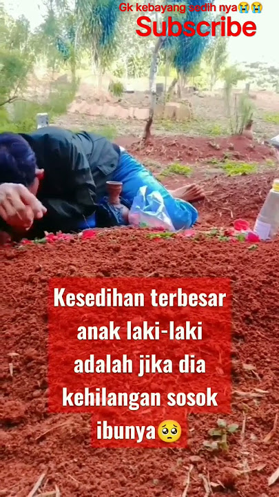 Kesedihan Terbesar Anak Laki - Laki Jikalau Kehilangan Ibunya😭😭