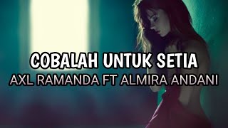 Cobalah Untuk Setia - AXL Ramanda Feat Almira Andani Cover Krisdayanti (Lirik)