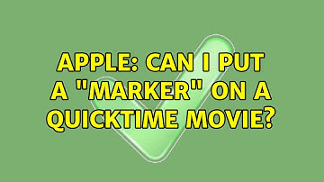 Apple: Can I put a "marker" on a QuickTime movie?