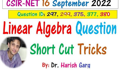 Part 2 - Linear Algebra | CSIR NET Sept 2022 | Short Cut Tricks ID 297, 299, 375, 377, 380