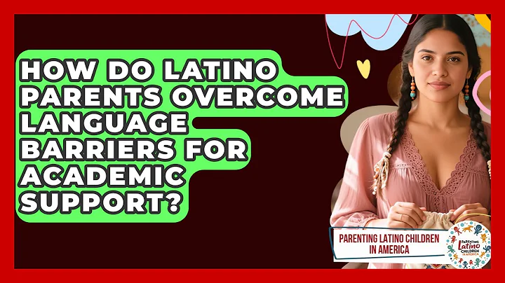 How Do Latino Parents Overcome Language Barriers For Academic Support?