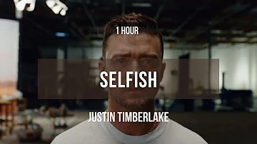 [1 hour] Justin Timberlake - Selfish | Lyrics