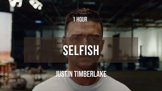 [1 hour] Justin Timberlake  Selfish | Lyrics