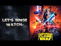 Let's Binge Watch: Star Wars The Clone Wars The Final Season!