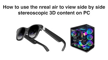How to use the nreal air to view side-by-side stereoscopic 3D content on PC