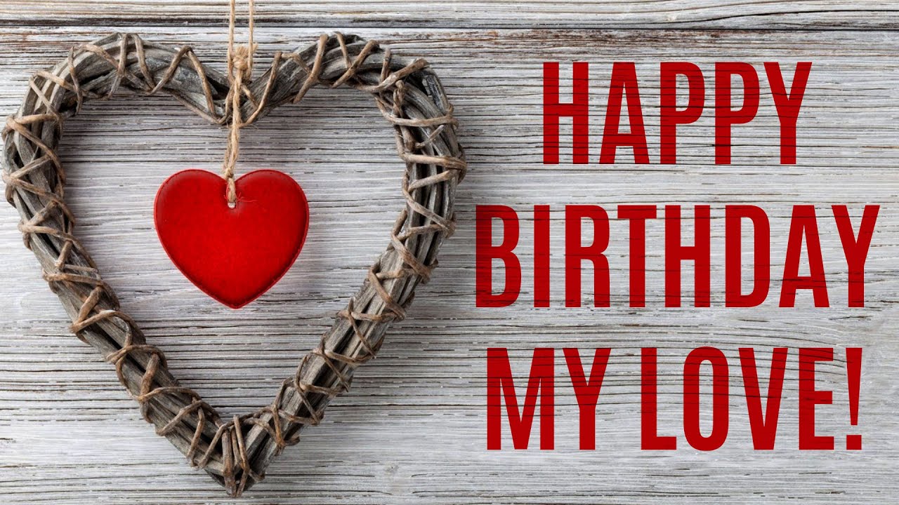 Happy Birthday My Sweet Love - YouTube