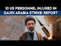Saudi Base Targeted, US Troops Injured Amid Ongoing Conflict: Report